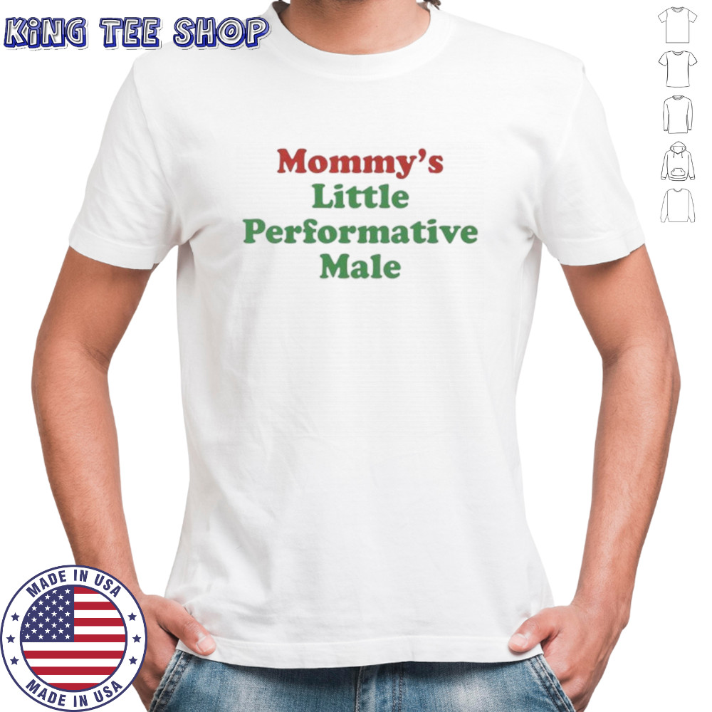 Mommy’s little performative male shirt