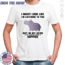 Moodeng I Might Look Like I’m Listening To You But In My Head I’m Thinking About Hippos shirt