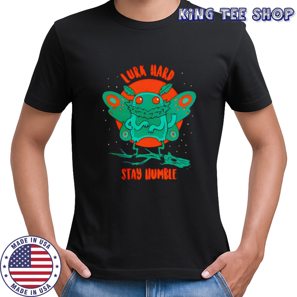 Mothman lurk hard stay humble shirt
