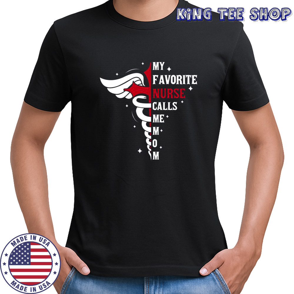 My Favorite Nurse Calls Me Mom Caduceus Cross Nurse Mom T-Shirt