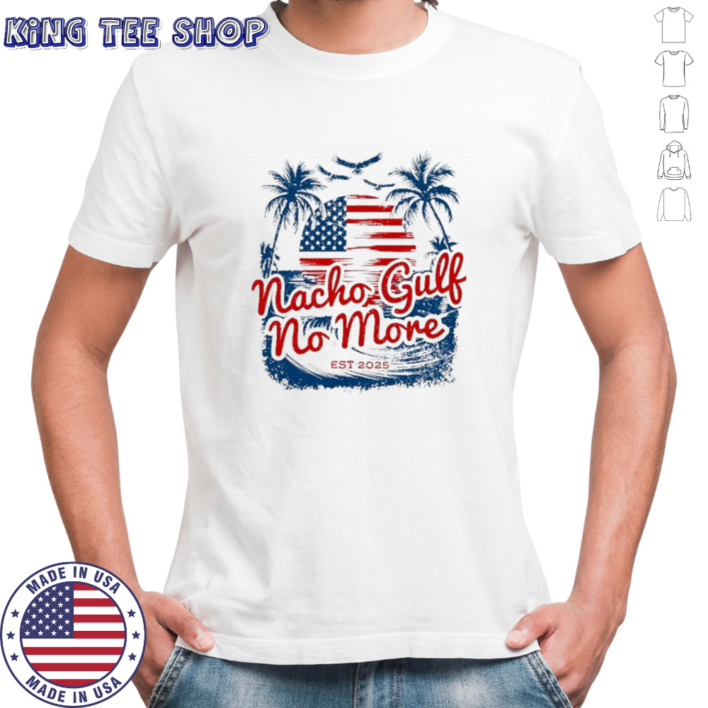 Nacho gulf no more est. 2025 shirt