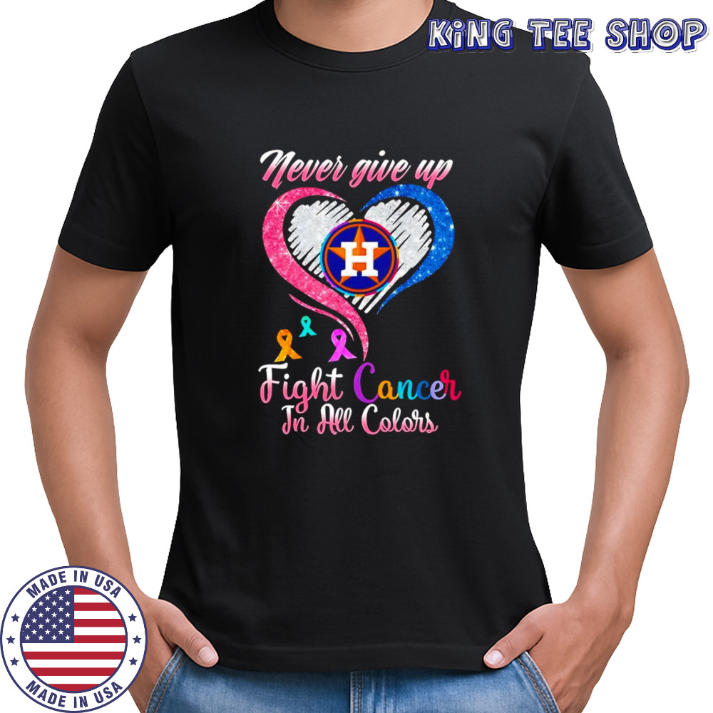 Never give up fight cancer in all colors Houston Astros diamond heart shirt