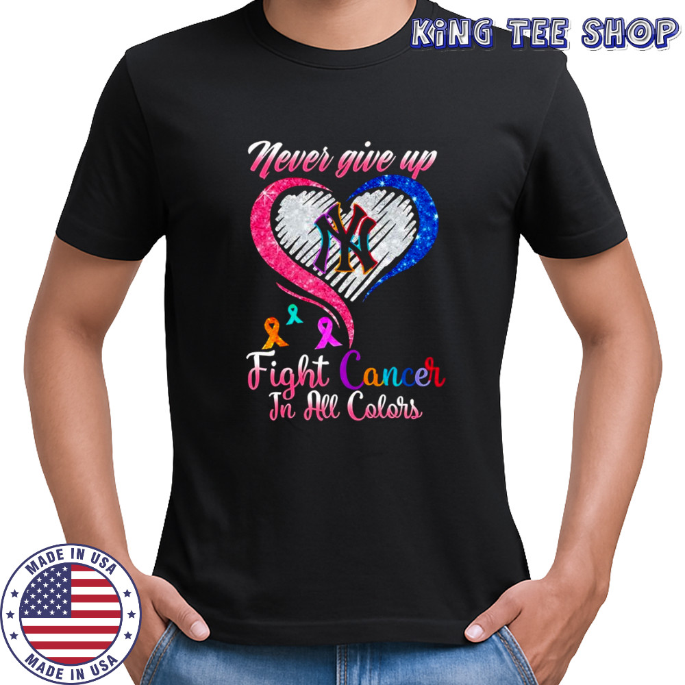 Never give up fight cancer in all colors New York Yankees diamond heart shirt