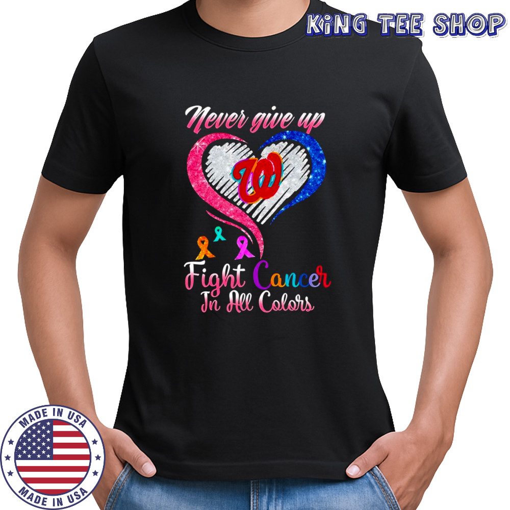 Never give up fight cancer in all colors Washington Nationals diamond heart shirt