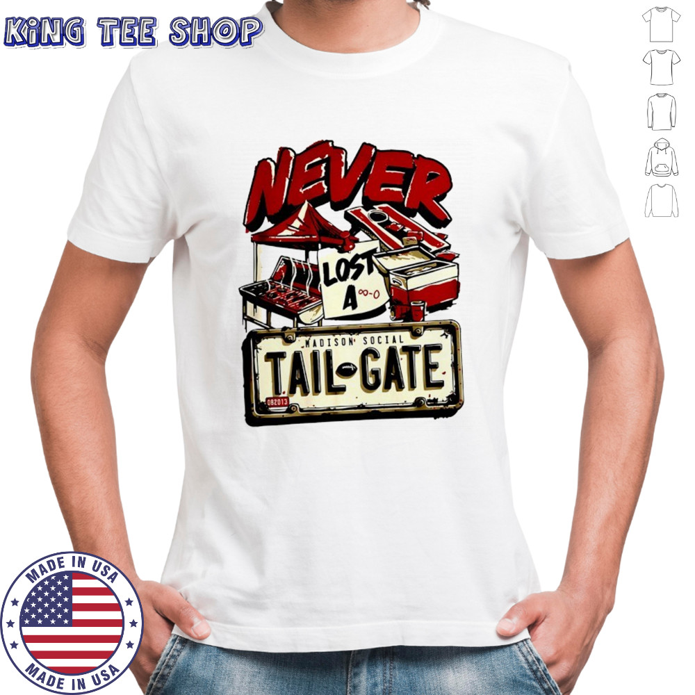 Never lost a Tailgate shirt