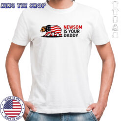 Newsom is your Daddy shirt