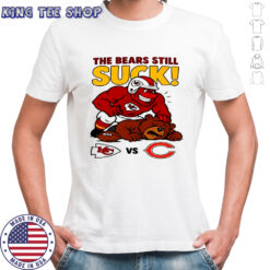 Nfl 2025 Kansas City Chiefs The Bears Still Suck Shirt