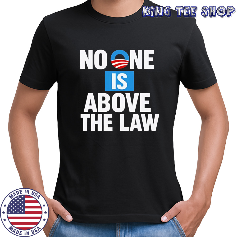 No one is above the law shirt