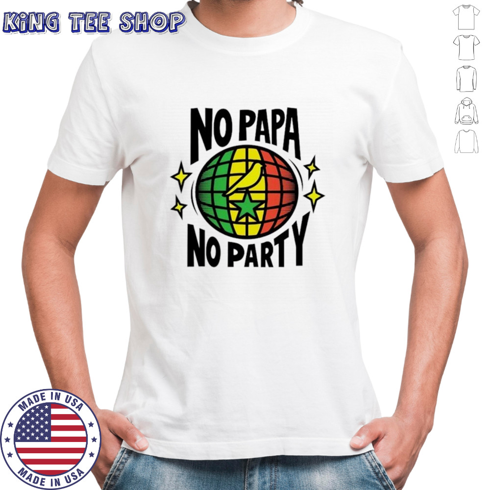 No papa no party shirt