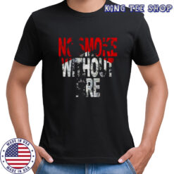 No Smoke Without Fire retro shirt