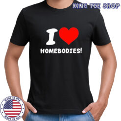 Nocapkoby I Love Homebodies T-Shirt