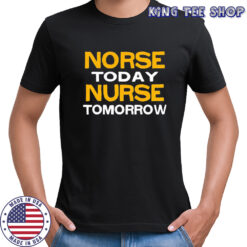 Norse today nurse tomorrow shirt