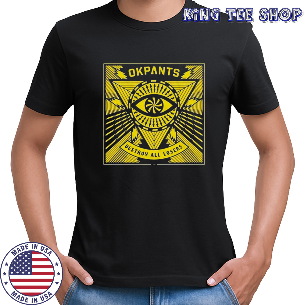 Okpants Destroy All Losers T-shirt