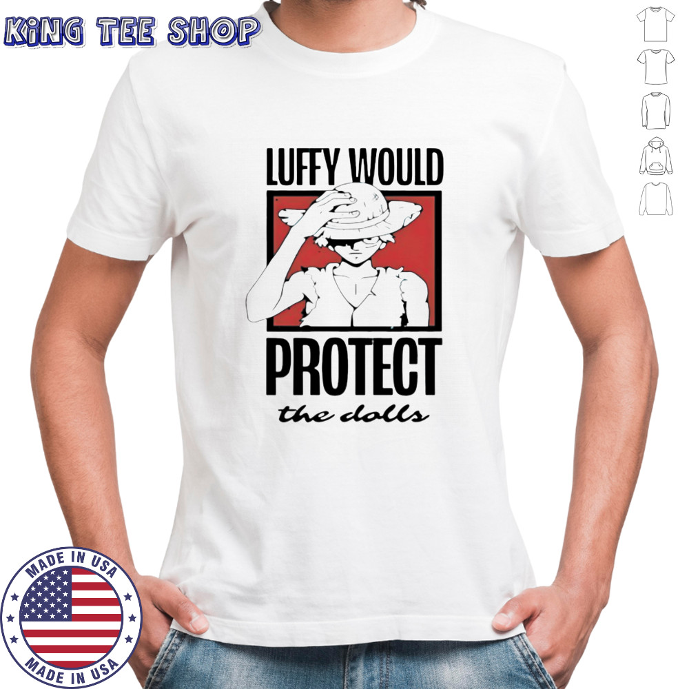 One Piece Luffy would protect the dolls shirt