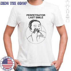 Perpetrator last smile shirt
