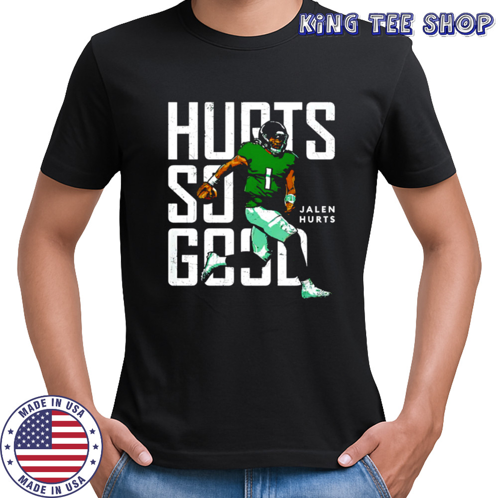 Philadelphia Eagles Jalen Hurts Hurts So Good shirt