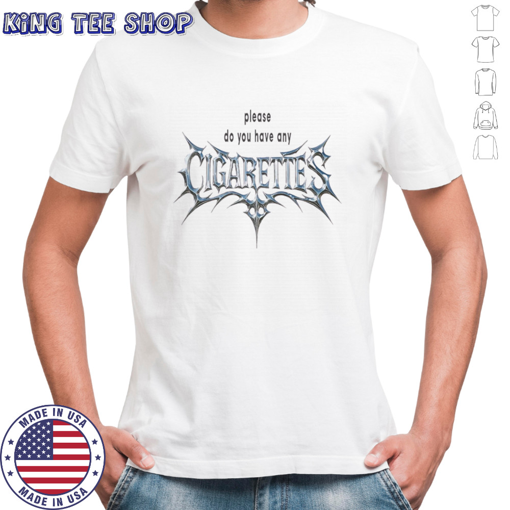 Please do you have any cigarettes shirt