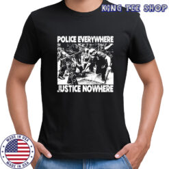 Police Everywhere Justice Nowhere Anti-Fascist T-Shirt