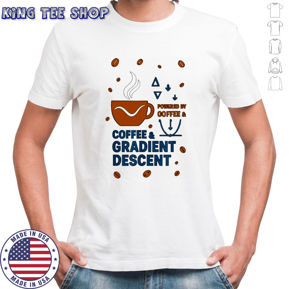 Powered by Coffee and Gradient descent shirt