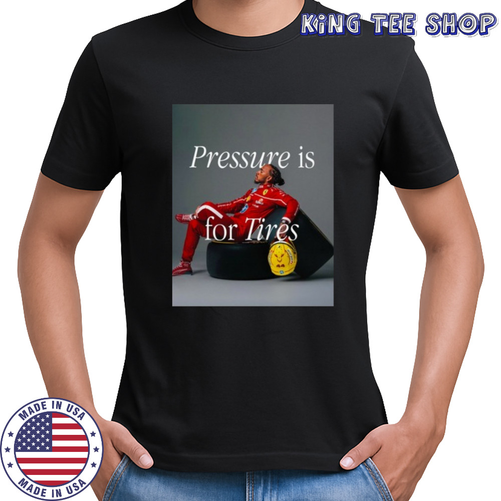 Pressure Is For Tires Shirt