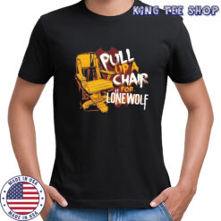 Pull up a chair for lone wolf shirt