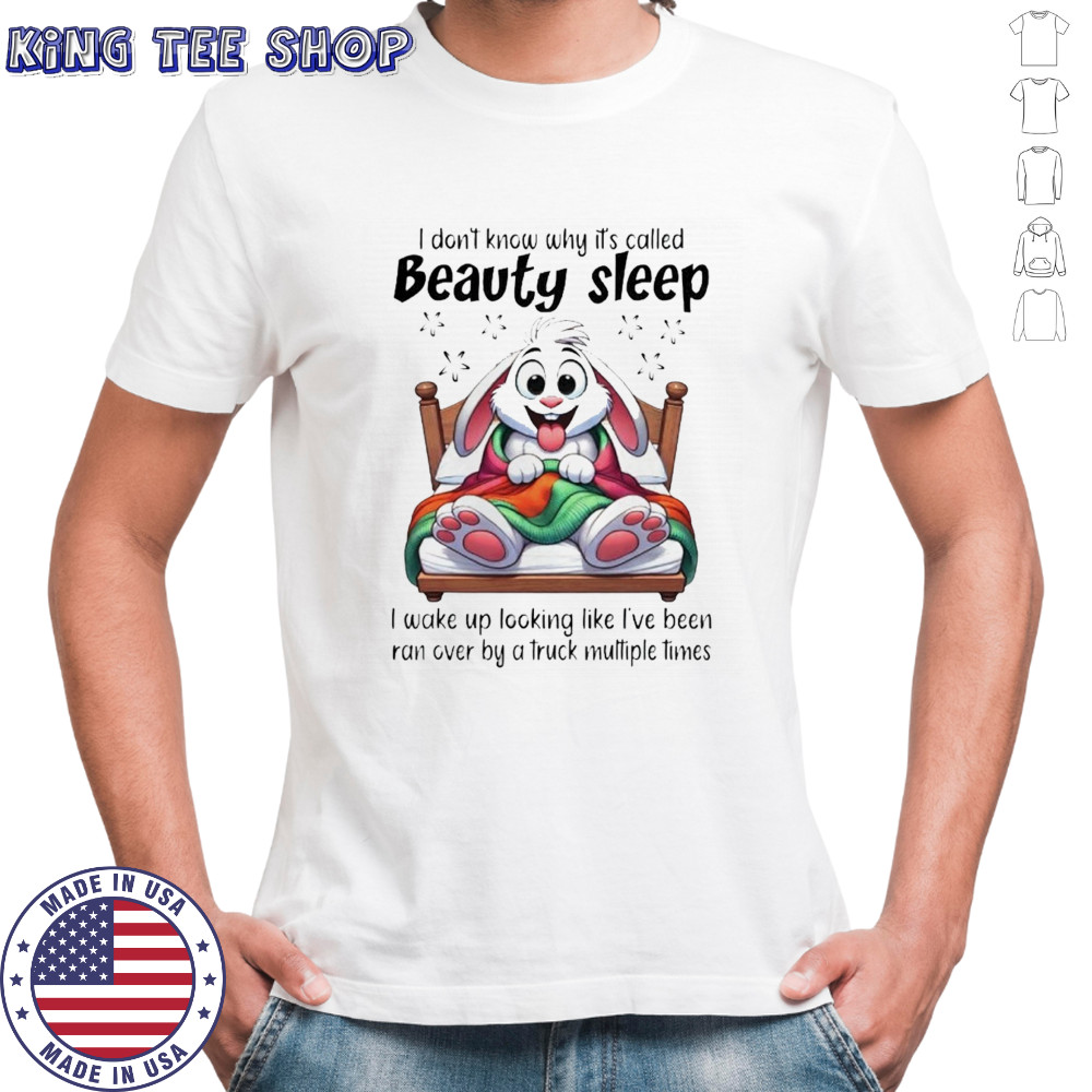 Rabbit I don’t know why it’s called beauty sleep shirt