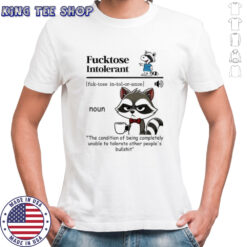 Raccoon Fucktose Intolerant shirt