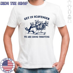 Raccoons get in scavenger we are going thrifting shirt