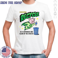 Recycle And Clean Up The Streets Recycle Pig Hero T-Shirt