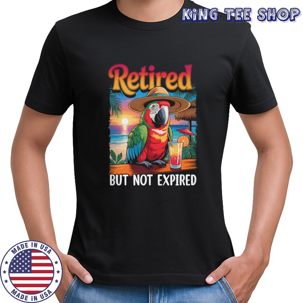 Retired But Not Expired Parrot Summer Vacation Retirement shirt