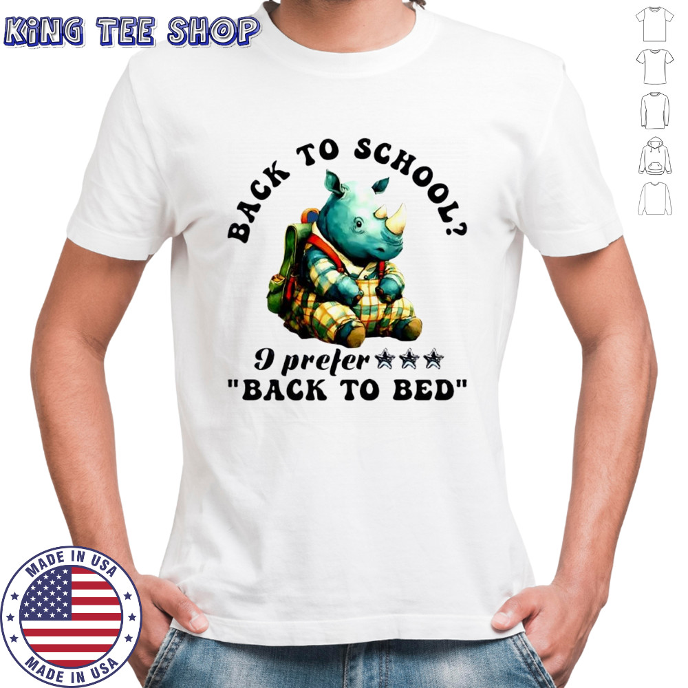 Rhino back to school I prefer back to bed cute shirt