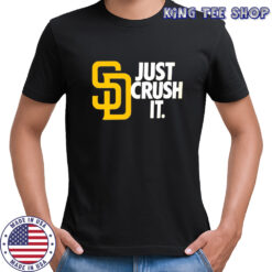 San Diego Padres Just Crush It MLB Baseball shirt