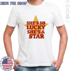 She’s so lucky she’s a star vintage shirt