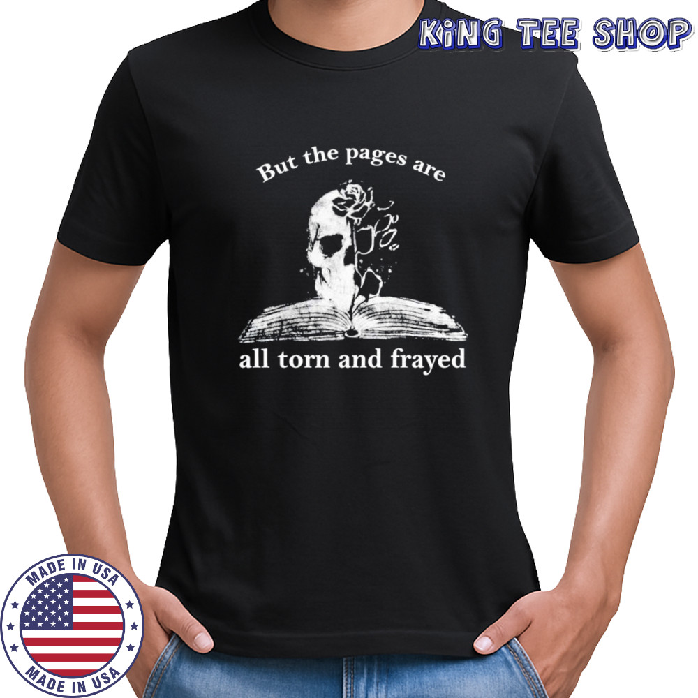 Skeleton but the pages all are torn and frayed shirt