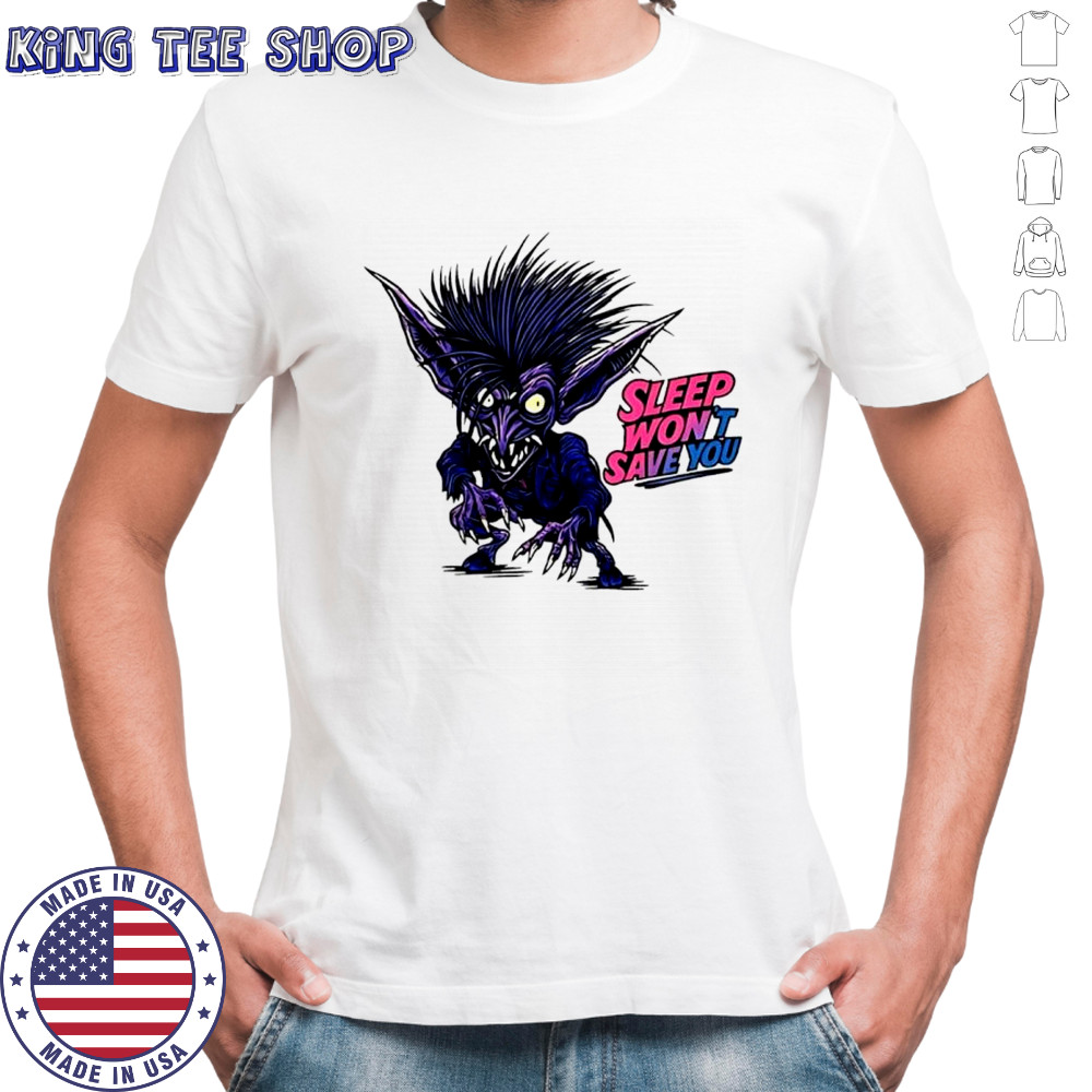 Sleep wont save you shirt