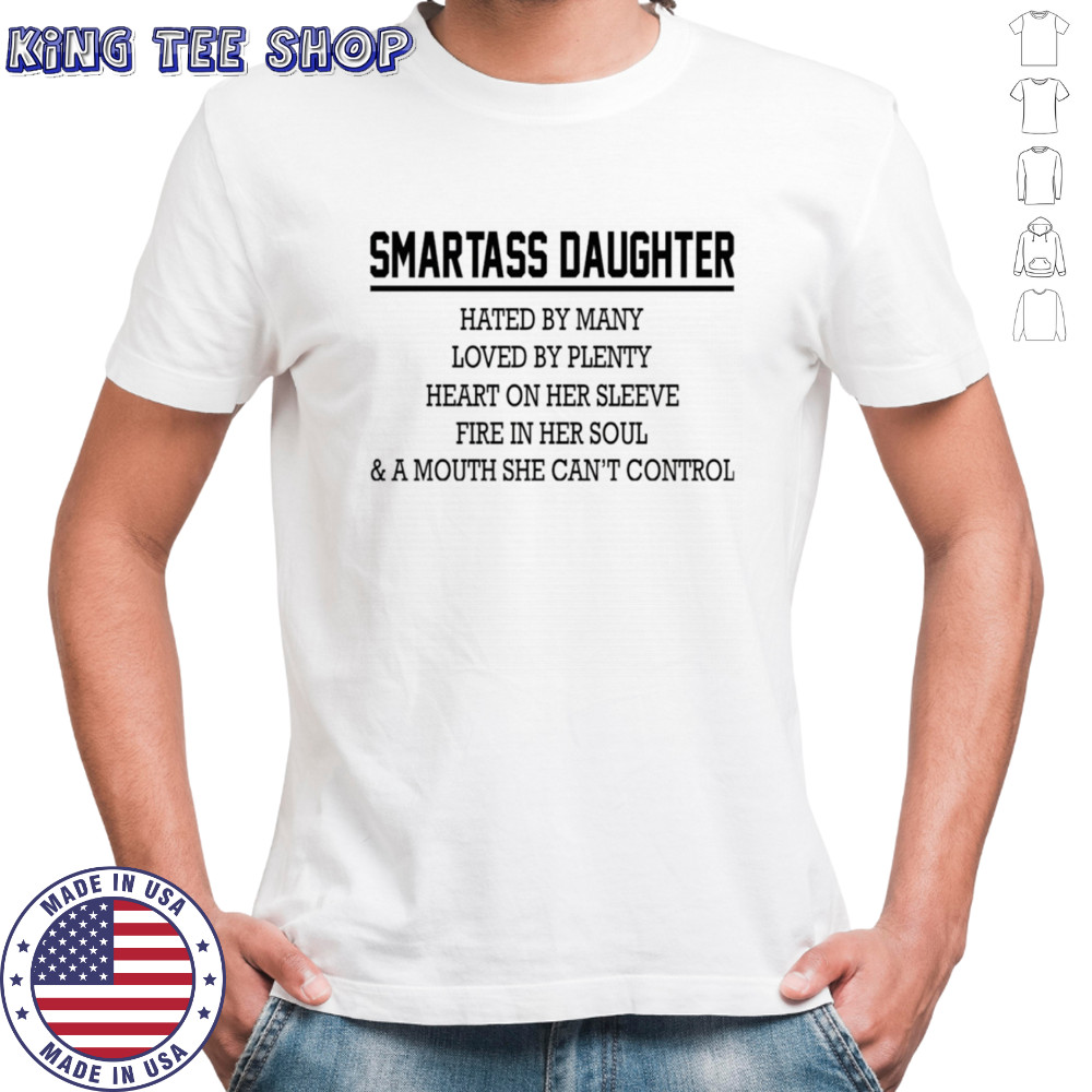Smartass daughter hated by many loved by plenty heart on her shirt