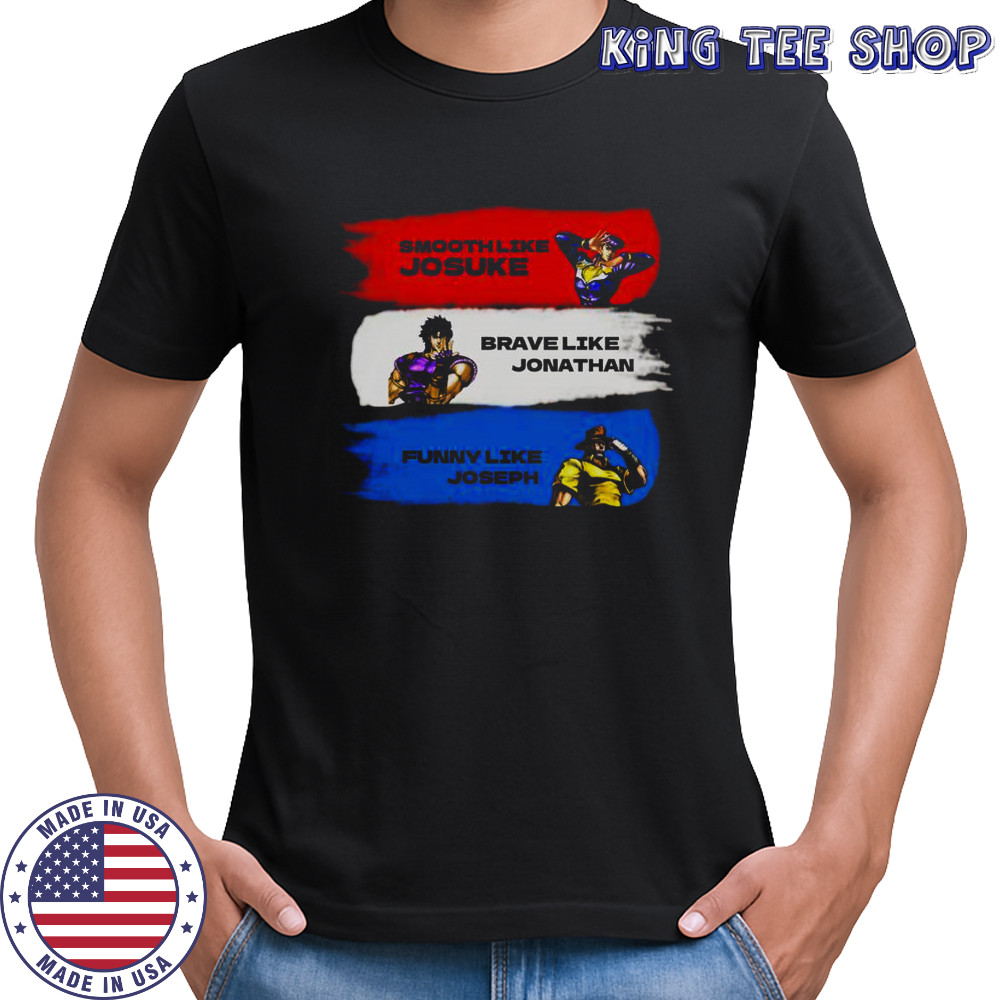 Smooth Like Josuke Brave Like Jonathan And Like Joseph T-Shirt
