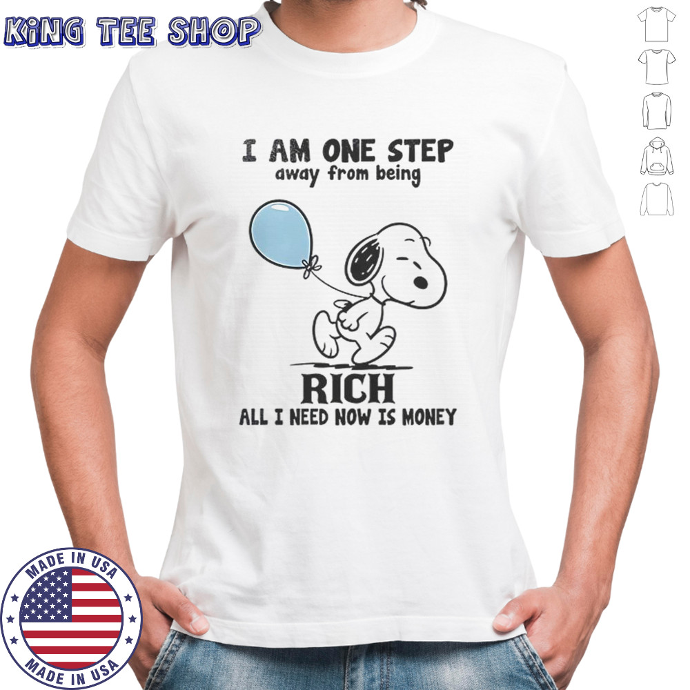 Snoopy I Am One Step Away From Being Rich All I Need Now Is Money T-Shirt
