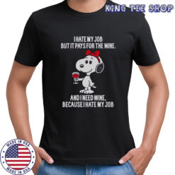 Snoopy I Hate My Job But It Pays For The Wine T-Shirt