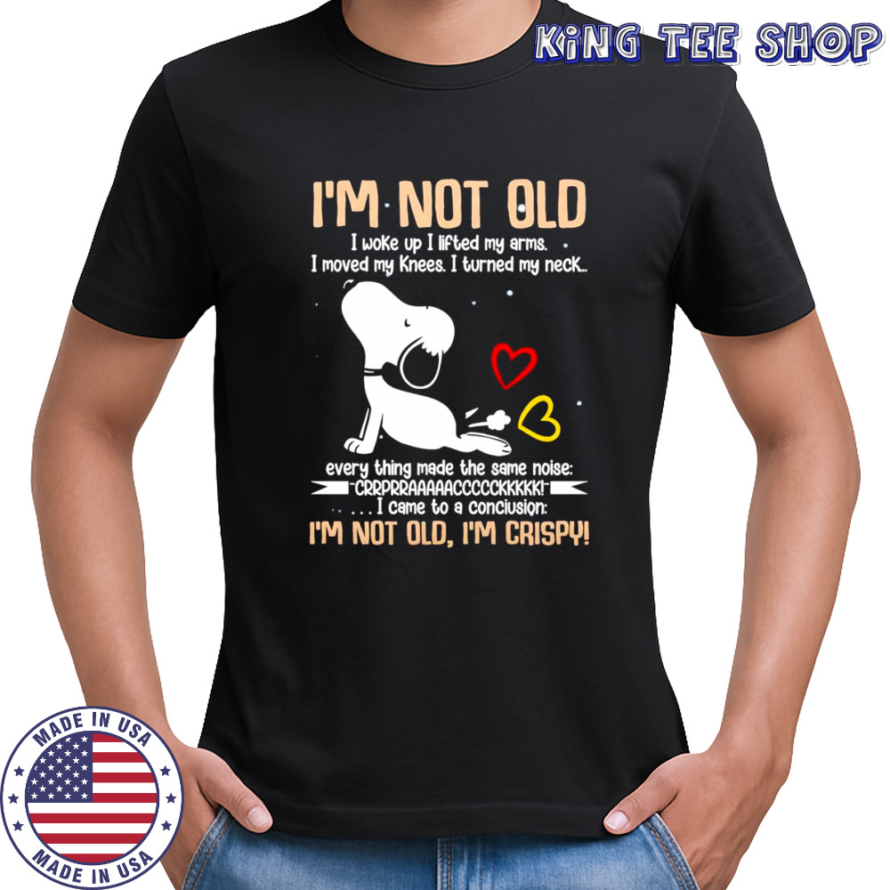 Snoopy I’m not old I woke up I lifted my arms I moved my knees I turned my neck shirt