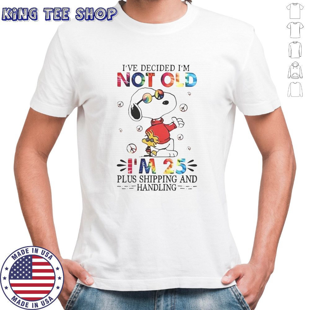 Snoopy I’ve Decided I’m Not Old I’m 25 Plus Shipping And Handling T-Shirt