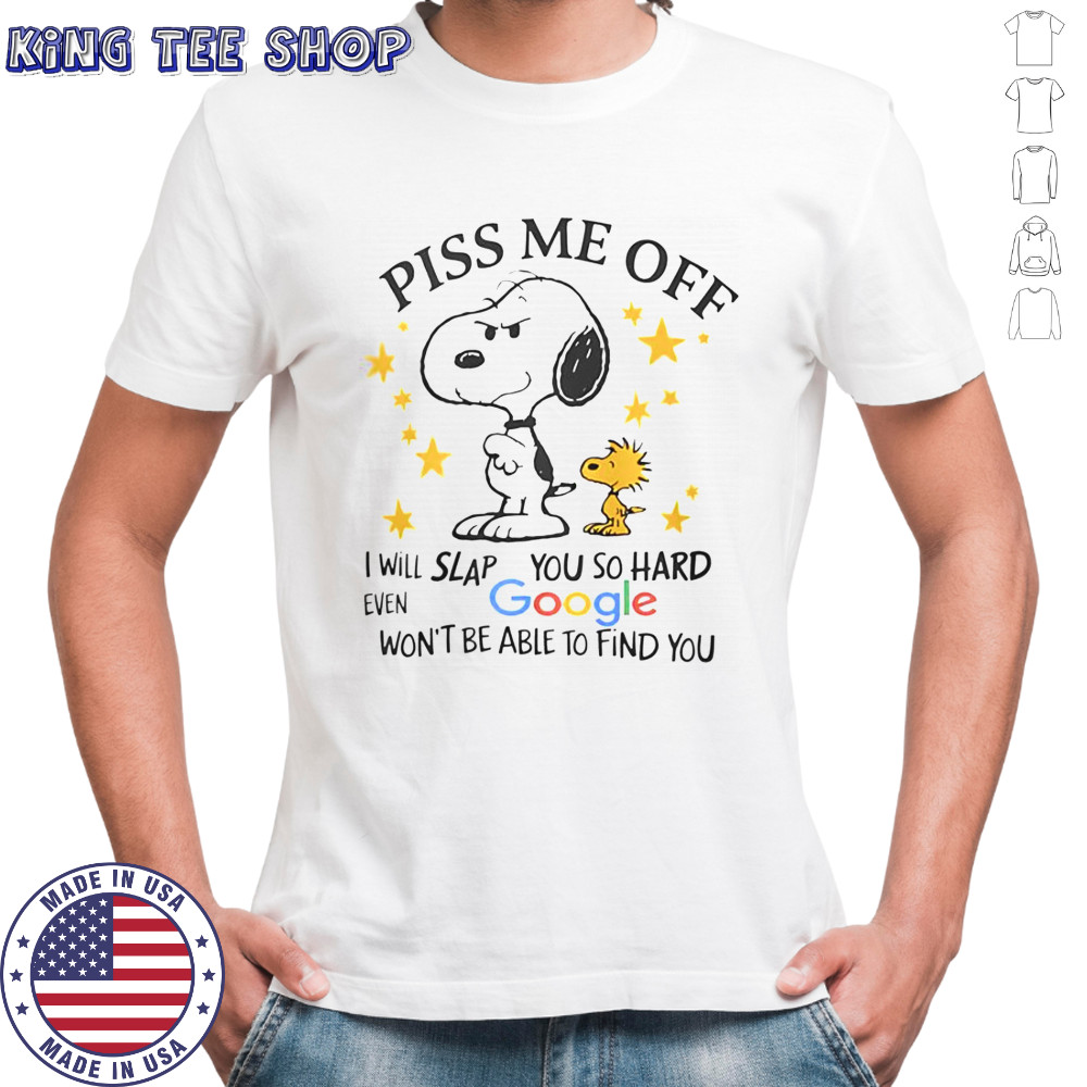 Snoopy Woodstock Piss Me Off I Will Slap You So Hard Even Google Won’t Be Able To Find You T-Shirt