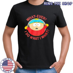 South Park What-ever I do what I want shirt