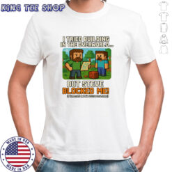 Steve BLOCKED Me! Minecraft Movie 2025 Inspired Tee T-Shirt