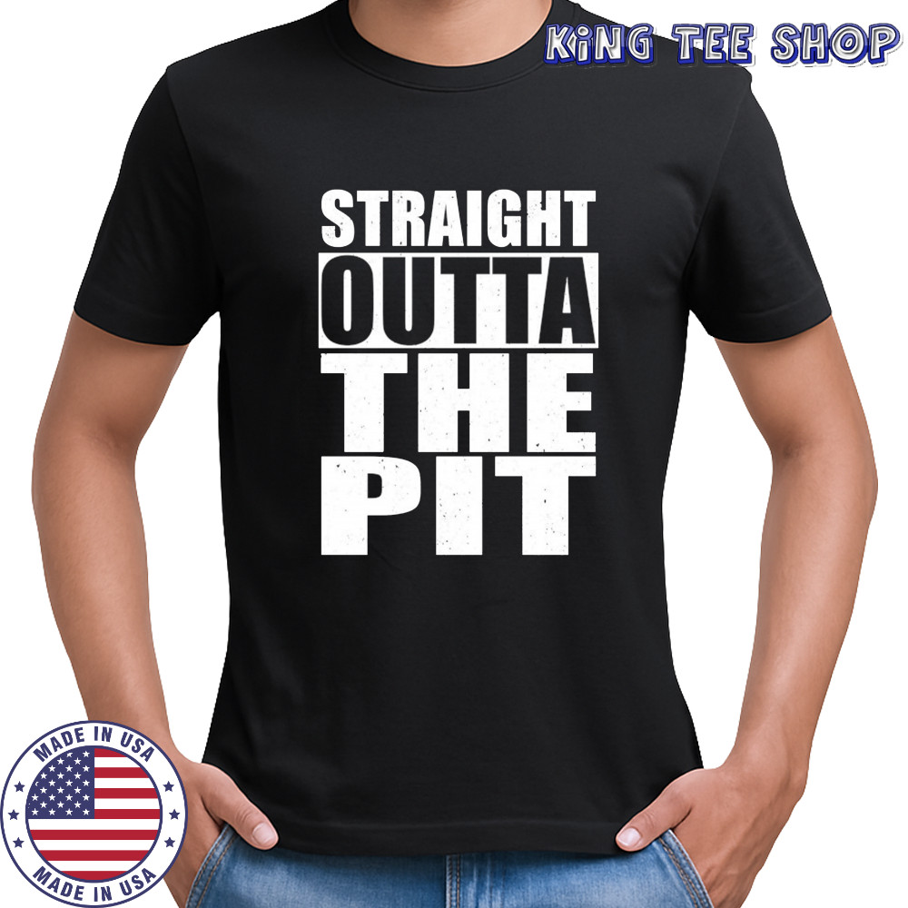 Straight Outta The Pit T-shirt