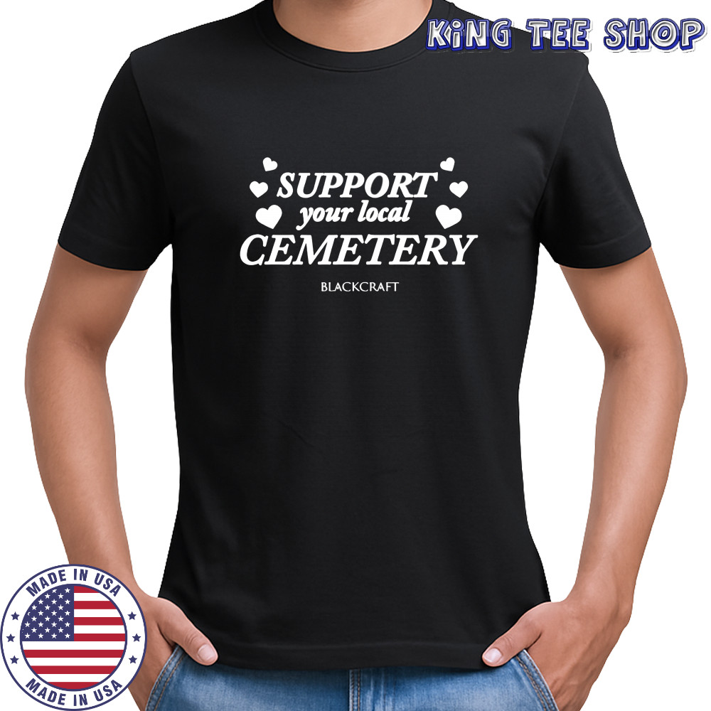 Support your local cemetery shirt