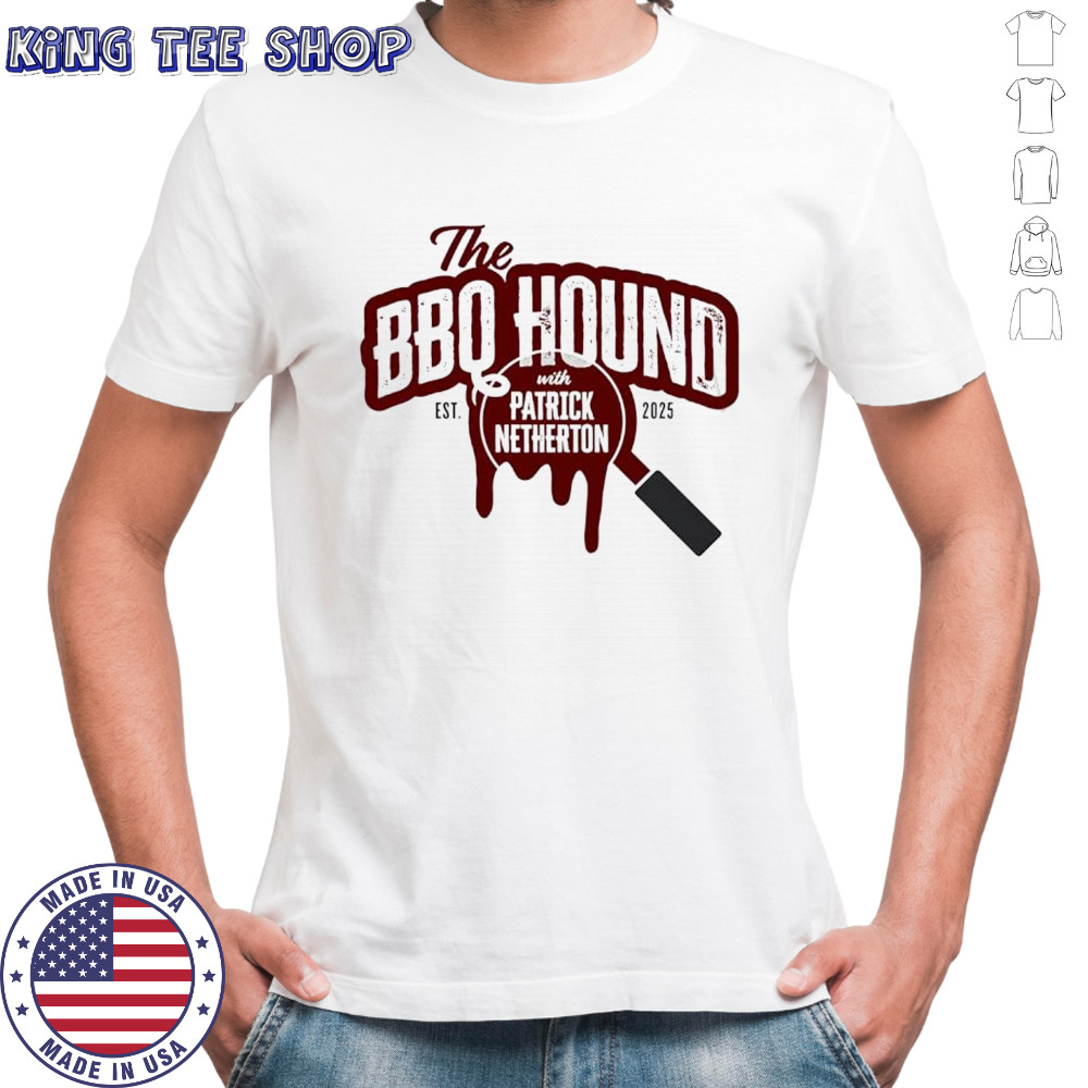 The BBQ Hound With Patrick Netherton Est 2025 shirt