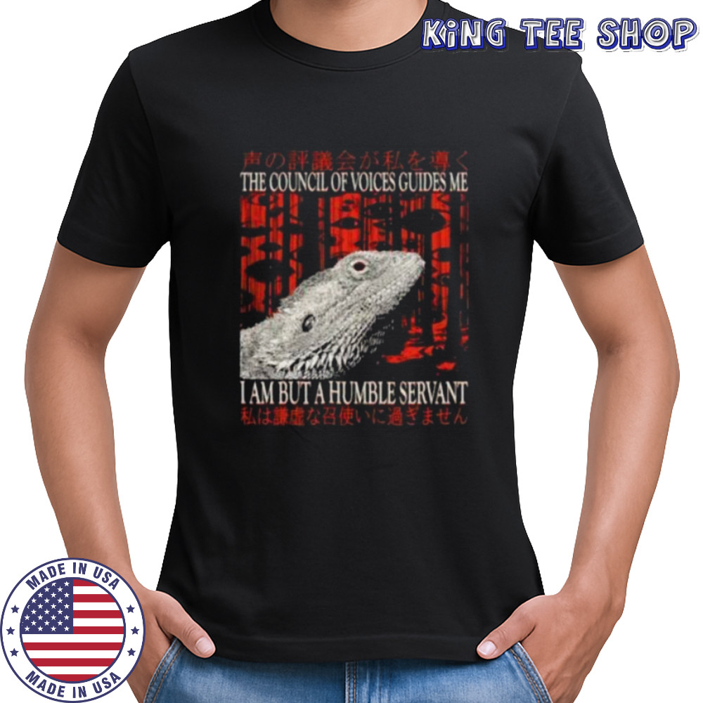 The council of voice guides me I am but a humble servant shirt