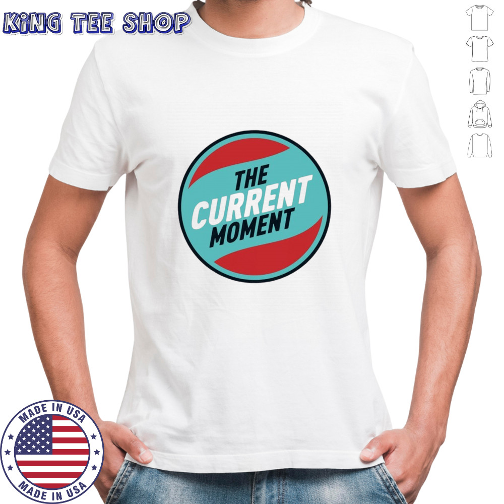 The current moment shirt