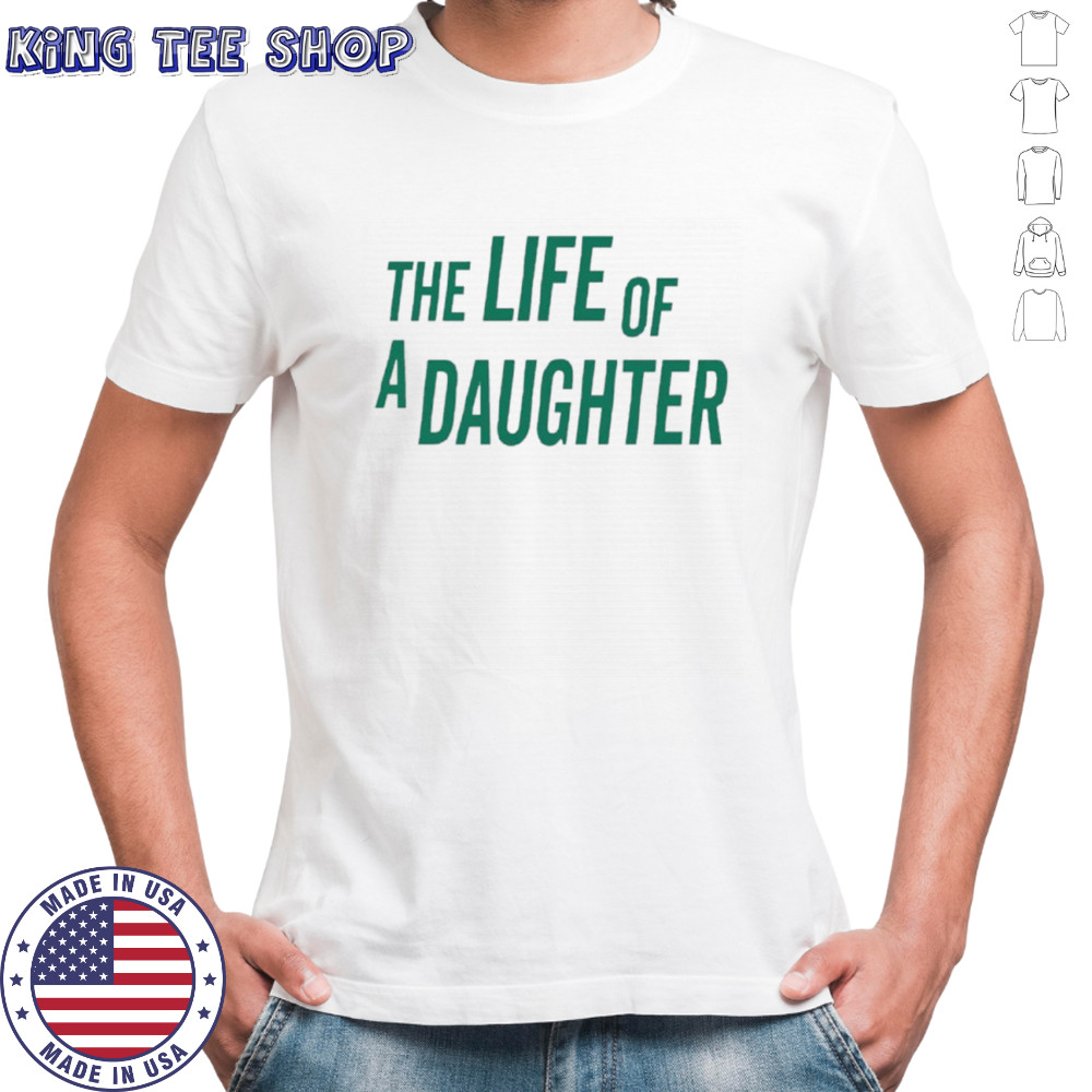 The life of a daughter shirt
